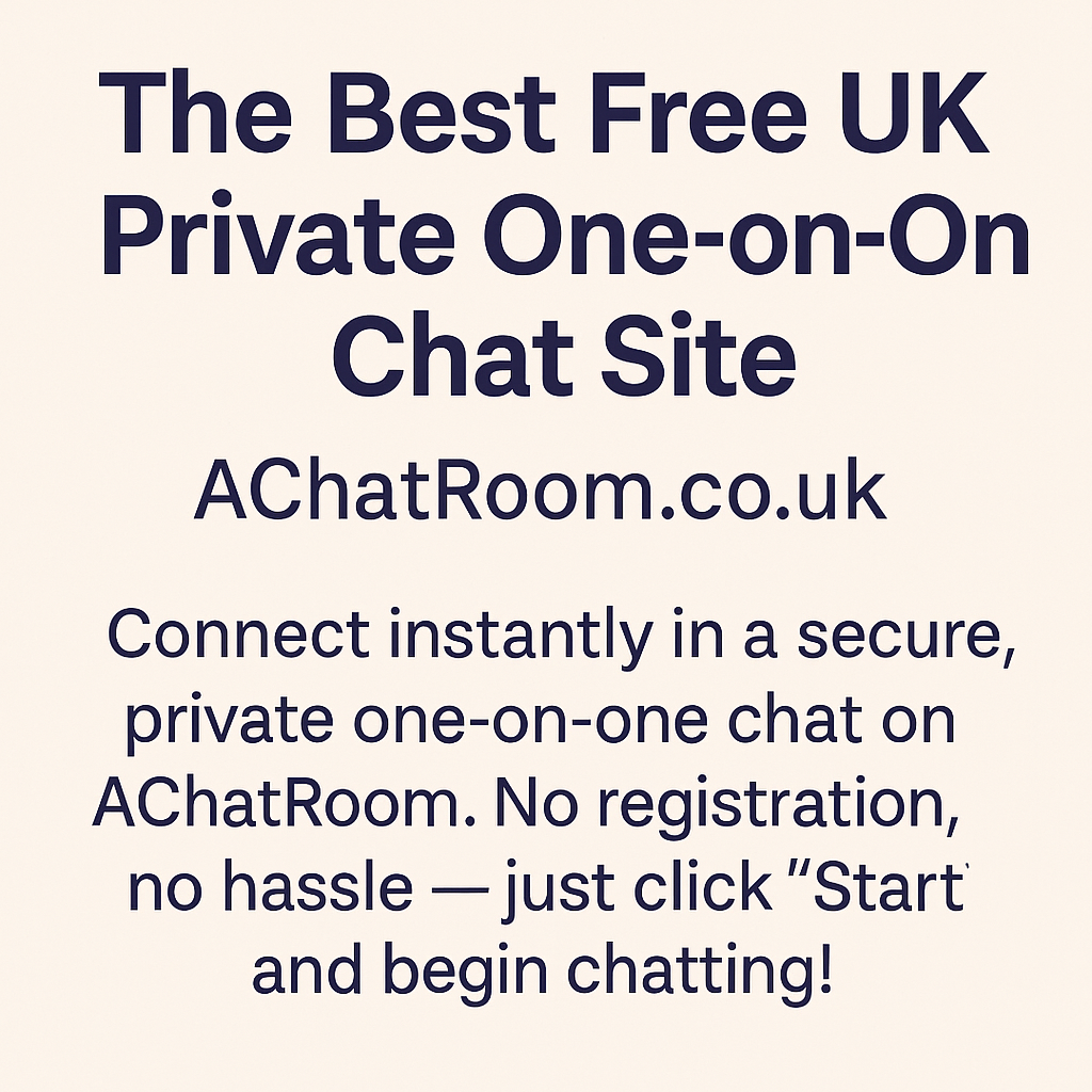 AChatRoom.co.uk – The Best Place for Private One-on-One Chatting in the UK